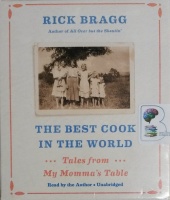 The Best Cook in The World - Tales from My Momma's Table written by Rick Bragg performed by Rick Bragg on CD (Unabridged)